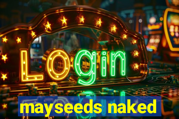 mayseeds naked